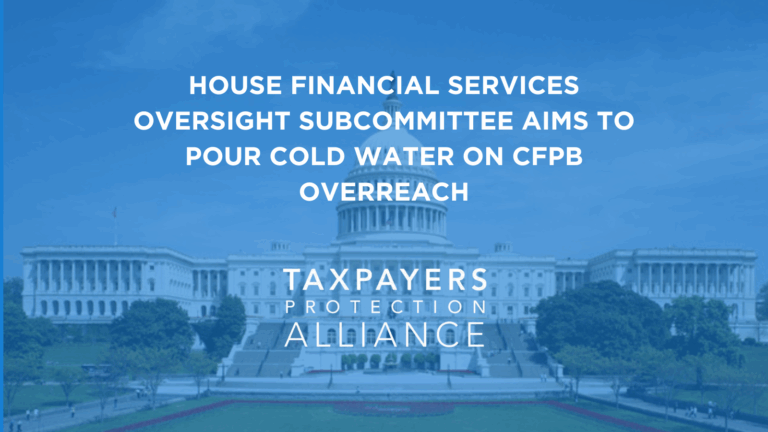 Read more about the article House Financial Services Oversight Subcommittee Aims to Pour Cold Water on CFPB Overreach