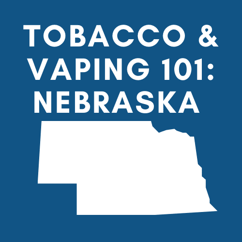 Tobacco & Vaping 101 Nebraska Taxpayers Protection Alliance