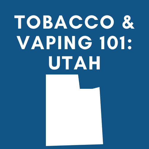 Tobacco & Vaping 101 Utah Taxpayers Protection Alliance